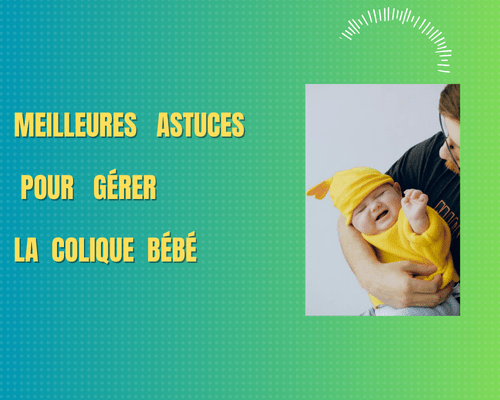 Meilleures astuces pour gérer la colique bébé - Bbmiia